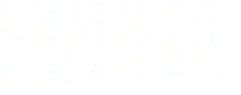 The Lewis University Family Assistance Fund at Hope Children's Hospital provides practical assistance to patient families who may be suffering severe hardship due to an unexpected illness and either social or economic deprivation. The Family Assistance Fund pays for critical prescriptions for hospitalized children, overnight lodging for their family, clothing upon discharge, groceries and cab rides home. Be sure to check our Facebook page for updates on our next To Kill a DJ event! 